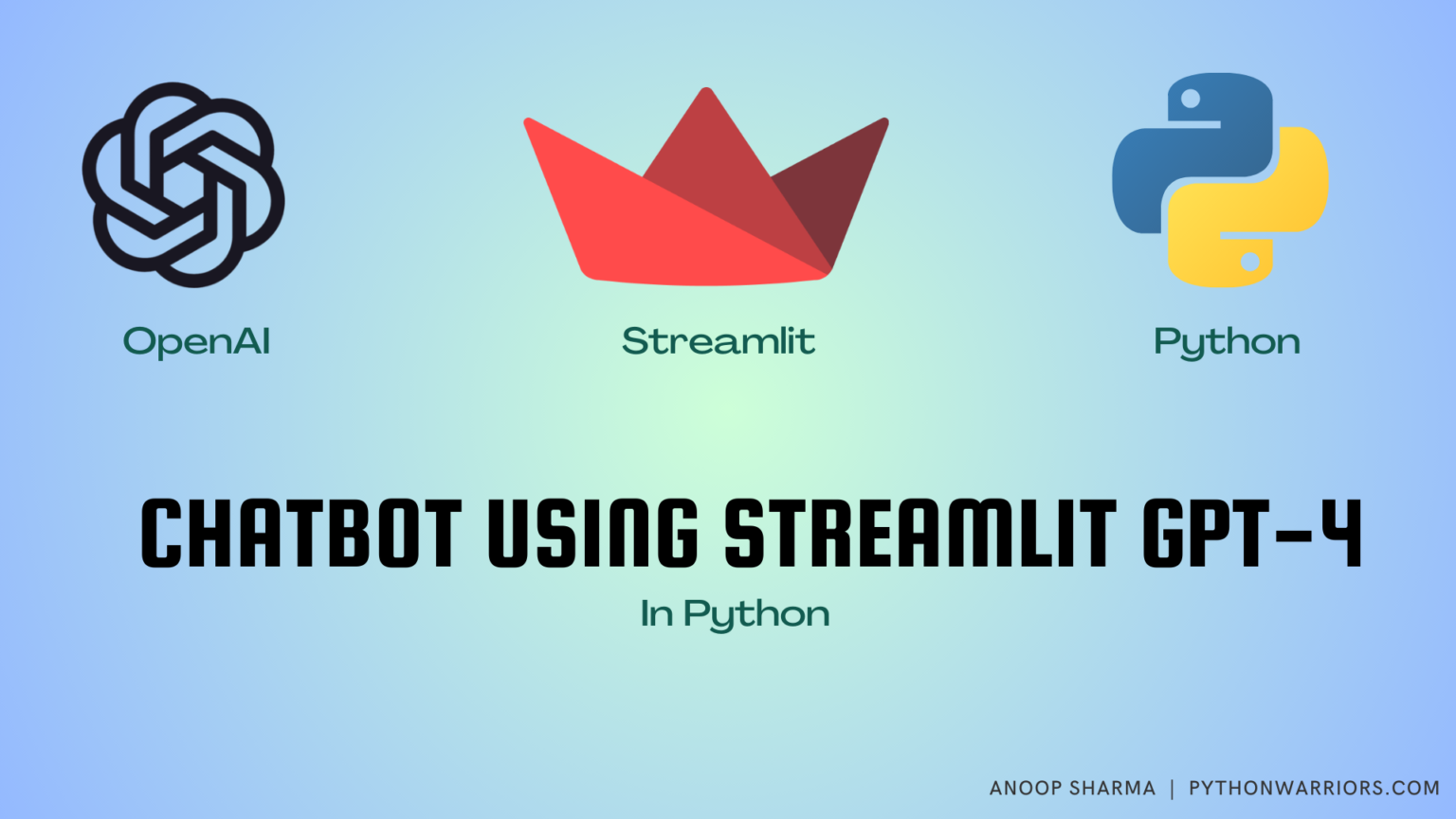 Build Chatbot Using GPT-4 And Streamlit In Python - Python Warriors