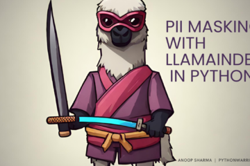 Safeguarding Sensitive Data: A Guide to PII Masking with LlamaIndex in Python